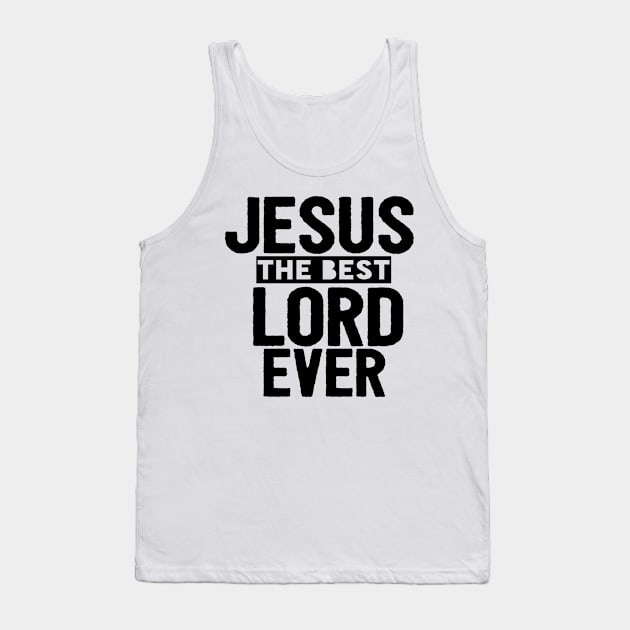 Jesus Is The Best Lord Ever Religious Christian Tank Top by Happy - Design